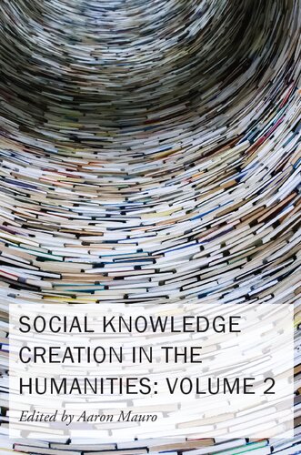 Social Knowledge Creation in the Humanities: Volume 2 (Volume 8) (New Technologies in Medieval and Renaissance Studies) (PDF/EPUB Version)