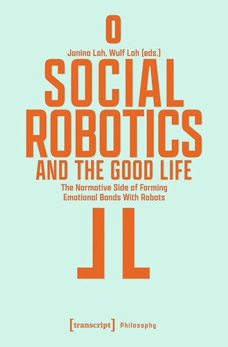 Social Robotics and the Good Life: The Normative Side of Forming Emotional Bonds With Robots (PDF/EPUB Version)