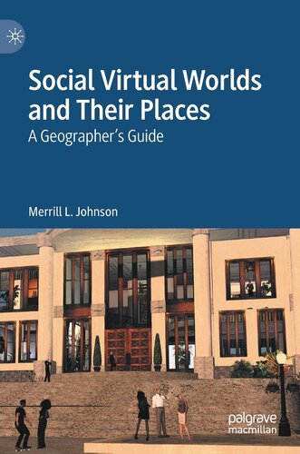 Social Virtual Worlds and Their Places: A Geographer’s Guide (PDF/EPUB Version)