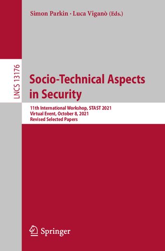 Socio-Technical Aspects in Security: 11th International Workshop, STAST 2021, Virtual Event, October 8, 2021, Revised Selected Papers (Lecture Notes in Computer Science, 13176) (PDF/EPUB Version)