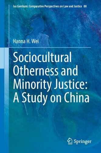Sociocultural Otherness and Minority Justice: A Study on China (Ius Gentium: Comparative Perspectives on Law and Justice, 88) (PDF/EPUB Version)