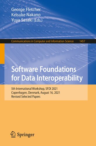 Software Foundations for Data Interoperability: 5th International Workshop, SFDI 2021, Copenhagen, Denmark, August 16, 2021, Revised Selected Papers ... in Computer and Information Science) (PDF/EPUB Version)
