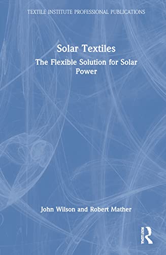 Solar Textiles: The Flexible Solution for Solar Power (Textile Institute Professional Publications) (PDF/EPUB Version)
