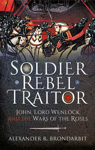 Soldier, Rebel, Traitor: John, Lord Wenlock and the Wars of the Roses (PDF/EPUB Version)