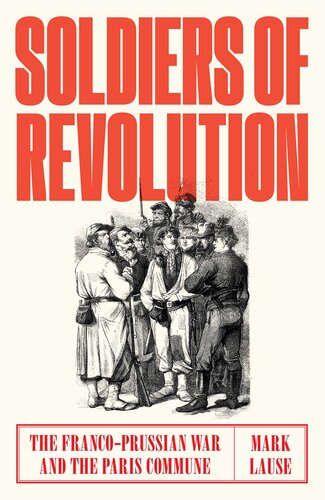 Soldiers of Revolution: The Franco-Prussian War and the Paris Commune (PDF/EPUB Version)