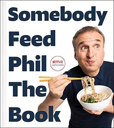 Somebody Feed Phil the Book: Untold Stories, Behind-the-Scenes Photos and Favorite Recipes: A Cookbook (PDF/EPUB Version)