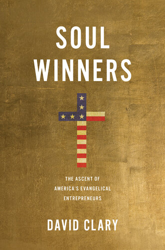 Soul Winners: The Ascent of America's Evangelical Entrepreneurs (PDF/EPUB Version)