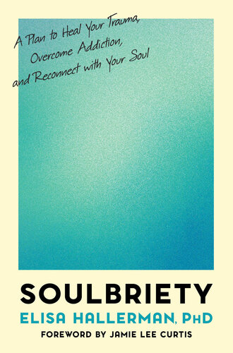 Soulbriety: A Plan to Heal Your Trauma, Overcome Addiction, and Reconnect with Your Soul (PDF/EPUB Version)