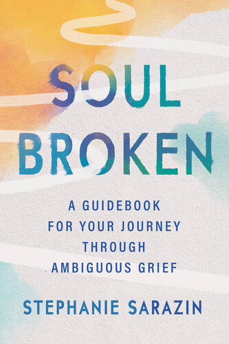 Soulbroken: A Guidebook for Your Journey Through Ambiguous Grief (PDF/EPUB Version)