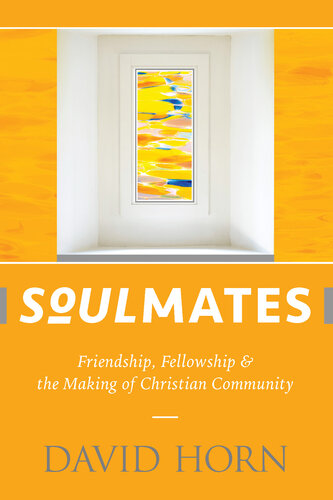 Soulmates: Friendship, Fellowship & the Making of Christian Community (PDF/EPUB Version)