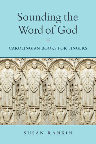 Sounding the Word of God: Carolingian Books for Singers (Conway Lectures in Medieval Studies) (PDF/EPUB Version)