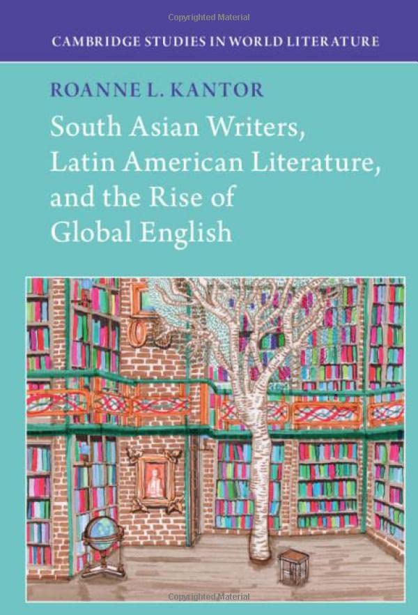South Asian Writers, Latin American Literature, and the Rise of Global English (PDF/EPUB Version)
