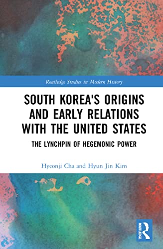 South Korea's Origins and Early Relations With the United States: The Lynchpin of Hegemonic Power (PDF/EPUB Version)