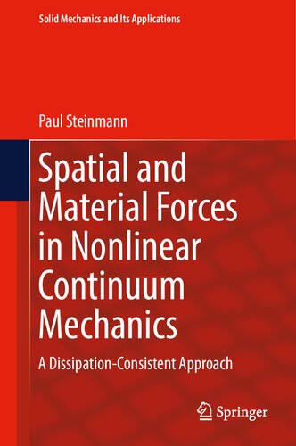 Spatial and Material Forces in Nonlinear Continuum Mechanics: A Dissipation-Consistent Approach (Solid Mechanics and Its Applications, 272) (PDF/EPUB Version)