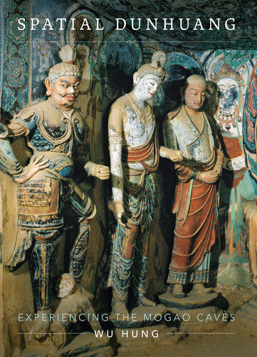 Spatial Dunhuang: Experiencing the Mogao Caves (PDF/EPUB Version)