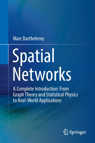 Spatial Networks: A Complete Introduction: From Graph Theory and Statistical Physics to Real-World Applications (PDF/EPUB Version)