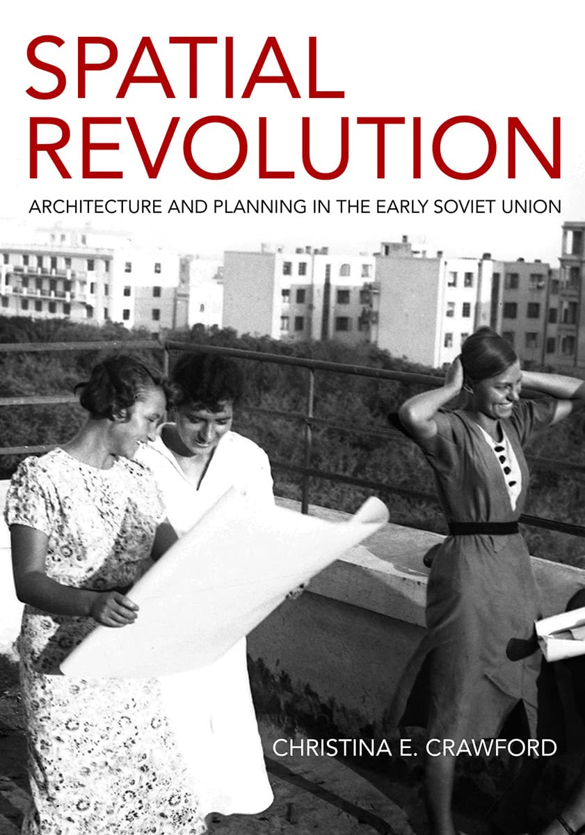 Spatial Revolution: Architecture and Planning in the Early Soviet Union (PDF/EPUB Version)