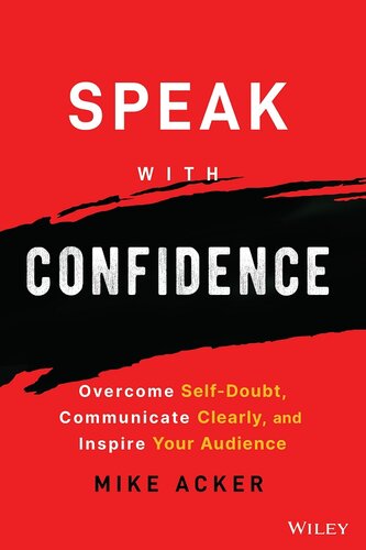 Speak with Confidence: Overcome Self-Doubt, Communicate Clearly, and Inspire Your Audience (PDF/EPUB Version)
