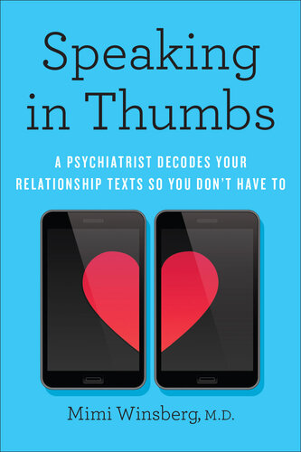 Speaking in Thumbs: A Psychiatrist Decodes Your Relationship Texts So You Don't Have To (PDF/EPUB Version)