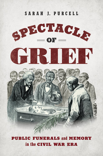 Spectacle of Grief: Public Funerals and Memory in the Civil War Era (PDF/EPUB Version)