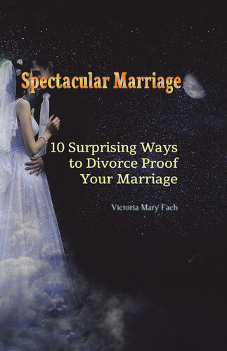 Spectacular Marriage: 10 Surprising Ways to Divorce-Proof Your Marriage (PDF/EPUB Version)