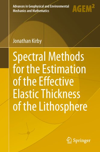 Spectral Methods for the Estimation of the Effective Elastic Thickness of the Lithosphere (Advances in Geophysical and Environmental Mechanics and Mathematics) (PDF/EPUB Version)