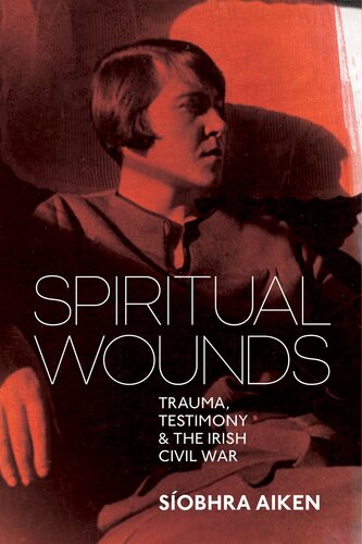Spiritual Wounds: Trauma, Testimony and the Irish Civil War (PDF/EPUB Version)