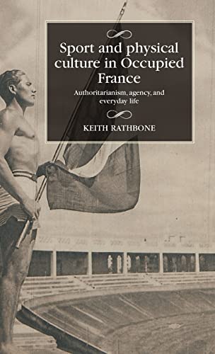 Sport and physical culture in Occupied France: Authoritarianism, agency, and everyday life (PDF/EPUB Version)