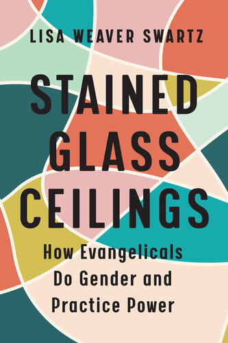 Stained Glass Ceilings: How Evangelicals Do Gender and Practice Power (PDF/EPUB Version)