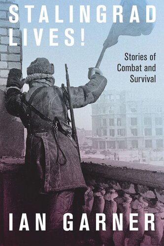 Stalingrad Lives: Stories of Combat and Survival (PDF/EPUB Version)
