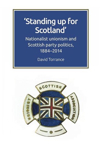 Standing Up for Scotland: Nationalist Unionism and Scottish Party Politics, 1884-2014 (PDF/EPUB Version)