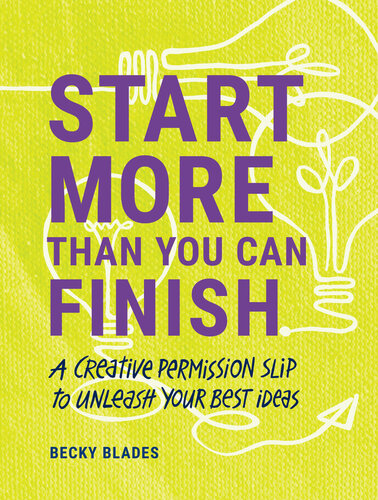 Start More Than You Can Finish: Break the Right Rules to Create Your Best Work (PDF/EPUB Version)