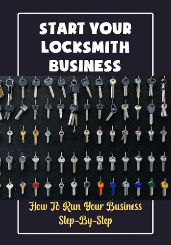 Start Your Locksmith Business: How To Run Your Business Step-By-Step (PDF/EPUB Version)