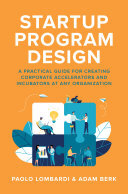 Startup Program Design: A Practical Guide for Creating Accelerators and Incubators at Any Organization (PDF/EPUB Version)