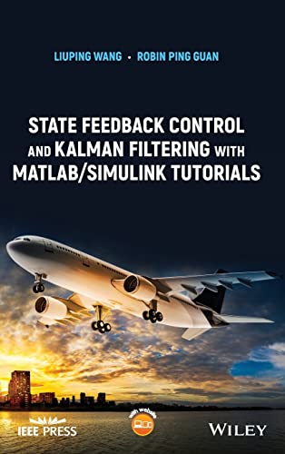 State Feedback Control and Kalman Filtering with MATLAB/Simulink Tutorials (IEEE Press) (PDF/EPUB Version)