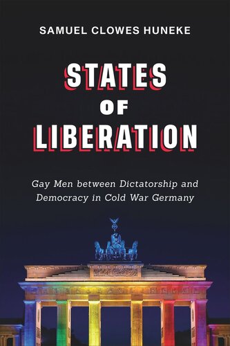 States of Liberation: Gay Men between Dictatorship and Democracy in Cold War Germany (PDF/EPUB Version)