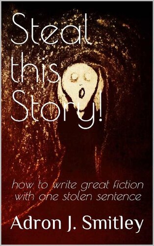 Steal this Story!: how to write great fiction with one stolen sentence (PDF/EPUB Version)