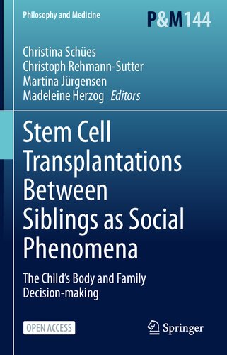 Stem Cell Transplantations Between Siblings as Social Phenomena: The Child’s Body and Family Decision-making (Philosophy and Medicine, 144) (PDF/EPUB Version)