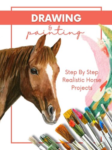 Step By Step Realistic Horse Projects Drawing And Painting In Pencil Acrylic And Oil. (PDF/EPUB Version)