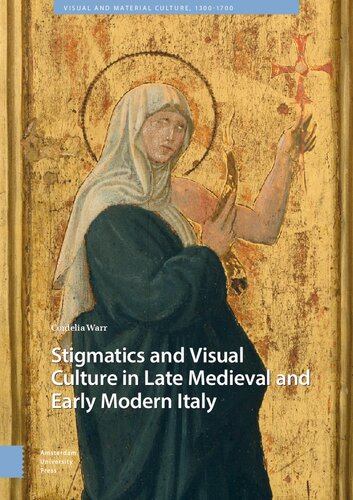 Stigmatics and Visual Culture in Late Medieval and Early Modern Italy (Visual and Material Culture, 1300-1700) (PDF/EPUB Version)