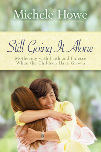 Still Going It Alone: Mothering with Faith and Finesse When the Children Have Grown (PDF/EPUB Version)