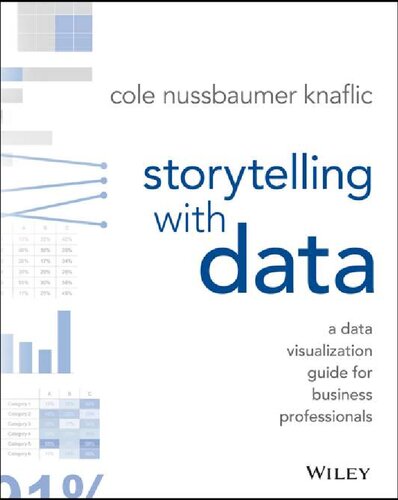 Storytelling with data a data visualization guide for business professionals Knaflic, Cole Nussbaumer (PDF/EPUB Version)