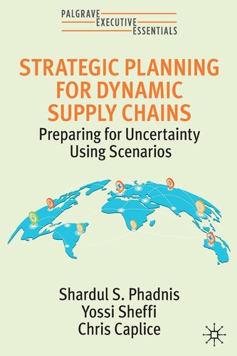 Strategic Planning for Dynamic Supply Chains: Preparing for Uncertainty Using Scenarios (Palgrave Executive Essentials) (PDF/EPUB Version)