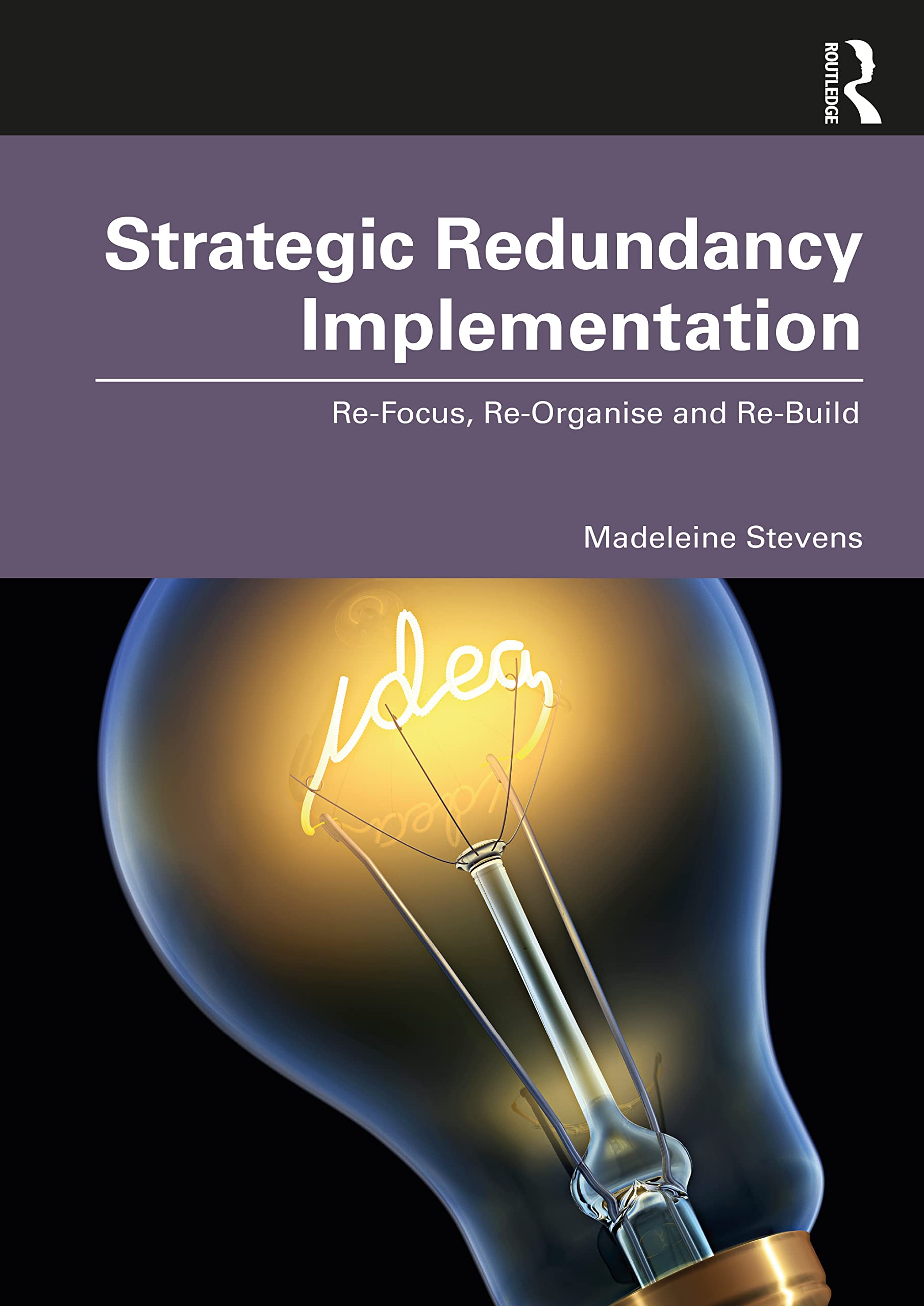 Strategic Redundancy Implementation: Re-Focus, Re-Organise and Re-Build (PDF/EPUB Version)
