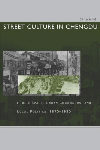 Street Culture in Chengdu: Public Space, Urban Commoners, and Local Politics, 1870-1930 (PDF/EPUB Version)