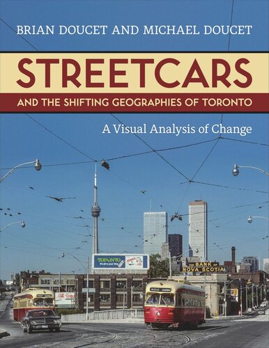 Streetcars and the Shifting Geographies of Toronto: A Visual Analysis of Change (PDF/EPUB Version)