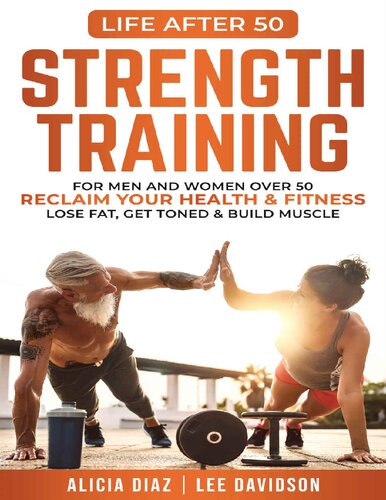 Strength Training: For Men and Women Over 50 Reclaim Your Health & Fitness, Lose Fat, Get Toned & Build Muscle (Life After 50) (PDF/EPUB Version)