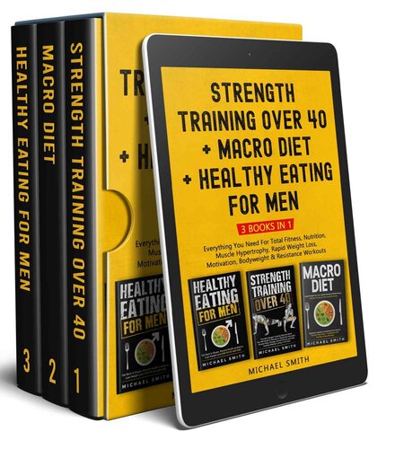 Strength Training over 40 + Macro Diet + Healthy Eating For Men: Everything You Need For Total Fitness, Nutrition, Muscle Hypertrophy, Rapid Weight Loss, ... & Resistance Workouts (Health & Fitness) (PDF/EPUB Version)