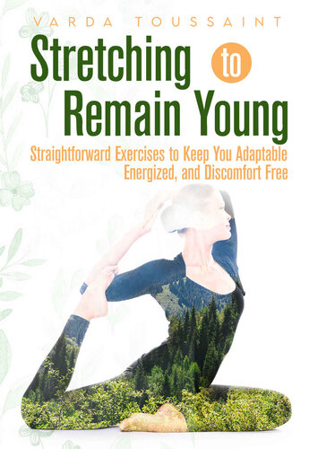 Stretching to Remain Young Straightforward Exercises to Keep You Adaptable, Energized, and Discomfort Free (PDF/EPUB Version)