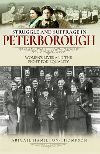 Struggle and Suffrage in Peterborough: Women's Lives and the Fight for Equality (PDF/EPUB Version)